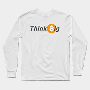 Think Big with Bitcoin Design for Crypto Enthusiasts Long Sleeve T-Shirt